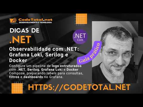 Observabilidade com .NET 10: Grafana Loki, Serilog e Docker