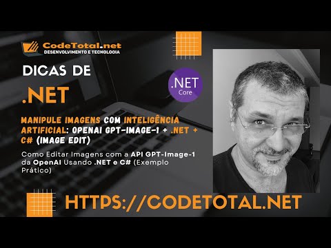 Manipule Imagens com Inteligência Artificial: OpenAI GPT-Image-1 + .NET + C# (Image Edit)